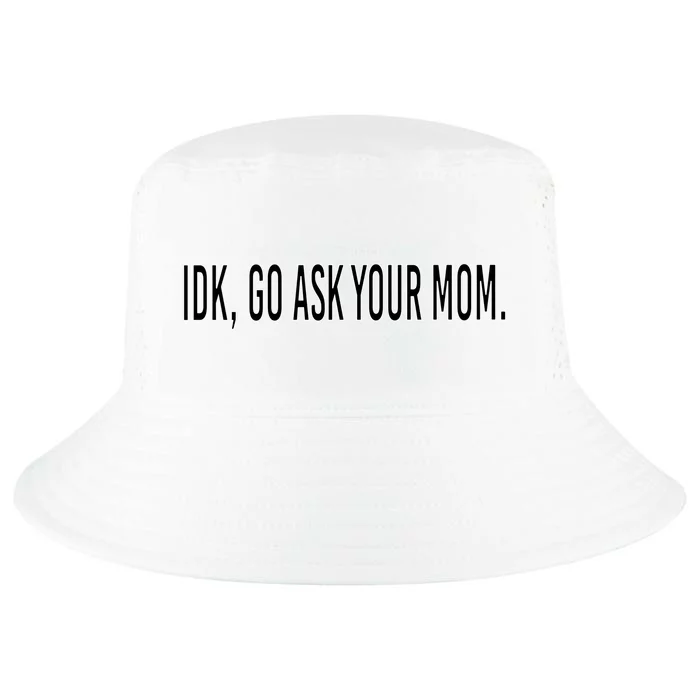 Idk Go Ask Your Mom Funny Tee Gift Cool Comfort Performance Bucket Hat