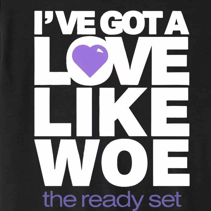 Ive Got A Love Like Woe ChromaSoft Performance T-Shirt