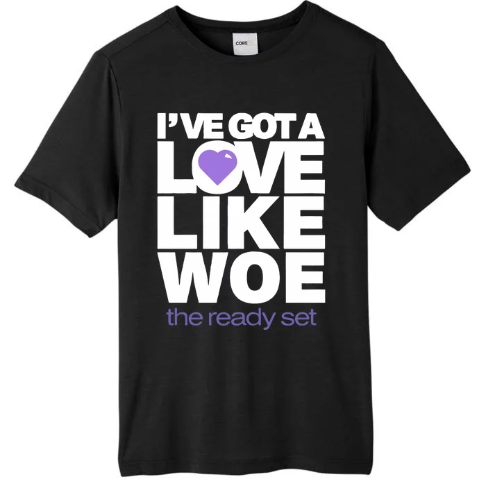 Ive Got A Love Like Woe ChromaSoft Performance T-Shirt