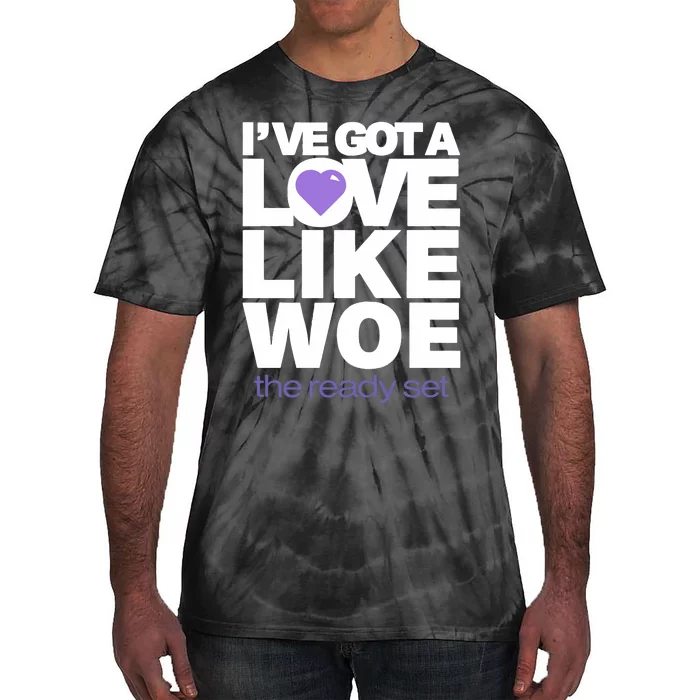 Ive Got A Love Like Woe Tie-Dye T-Shirt