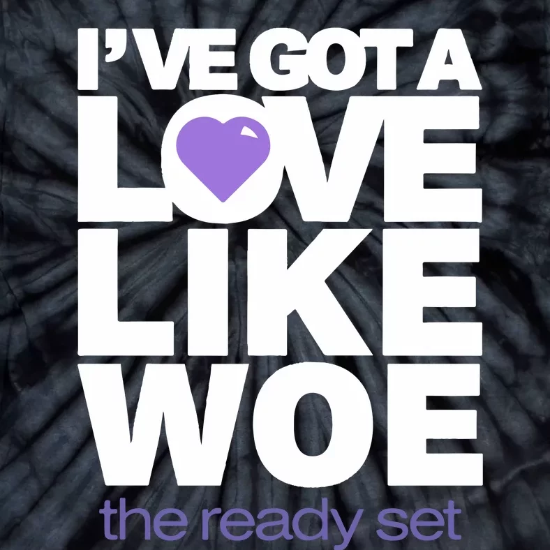 Ive Got A Love Like Woe Tie-Dye T-Shirt