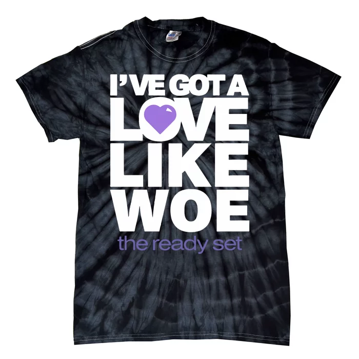 Ive Got A Love Like Woe Tie-Dye T-Shirt