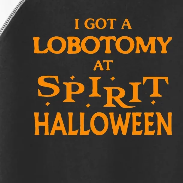 I Got A Lobotomy At Spirit Halloween Apparel Halloween Day Toddler Fine Jersey T-Shirt