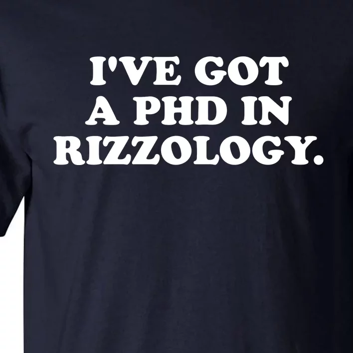 Ive Got A Phd In Rizzology Tall T-Shirt