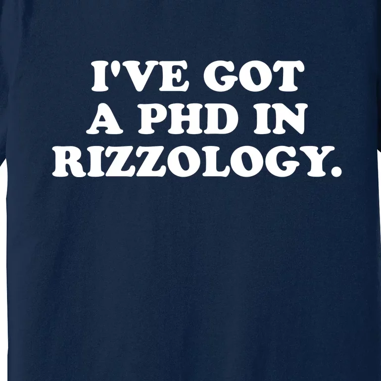 Ive Got A Phd In Rizzology Premium T-Shirt