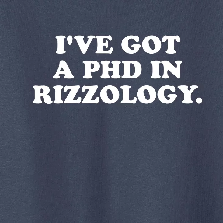 Ive Got A Phd In Rizzology Toddler T-Shirt