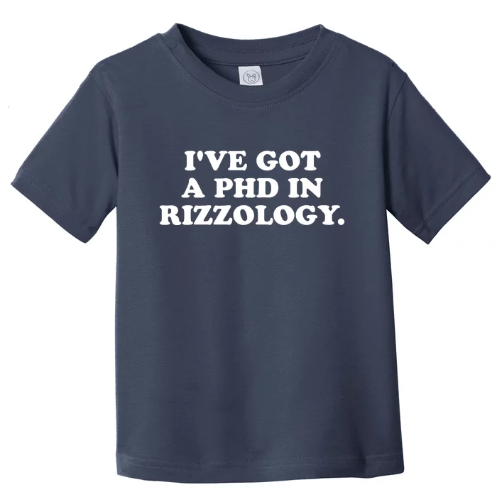 Ive Got A Phd In Rizzology Toddler T-Shirt