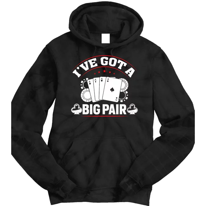 IVe Got A Big Pair Funny Poker Card Player Casino Gambler Tie Dye Hoodie