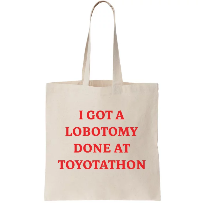 I Got A Lobotomy Done At Toyotathon Tote Bag