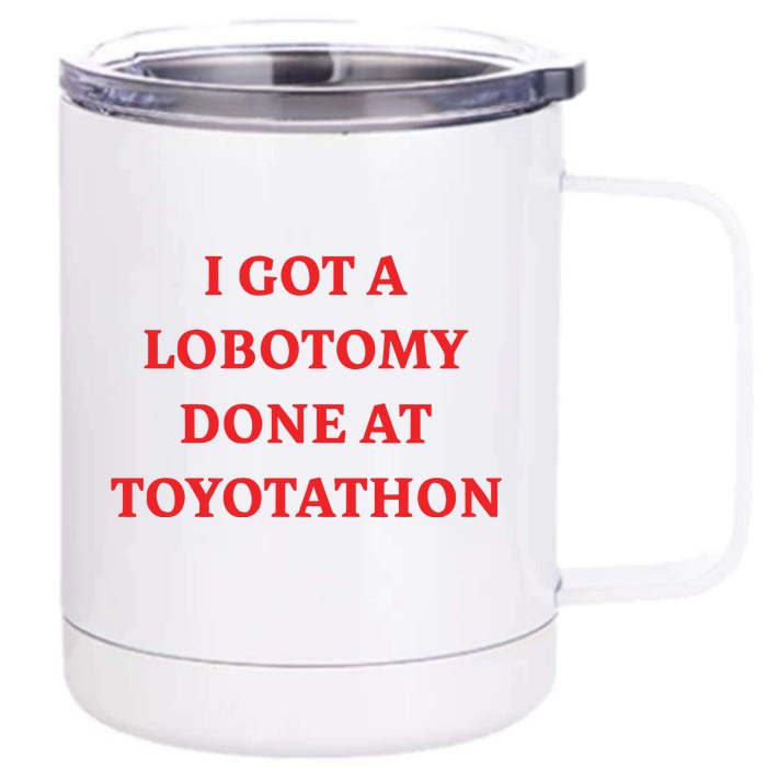 I Got A Lobotomy Done At Toyotathon Front & Back 12oz Stainless Steel Tumbler Cup