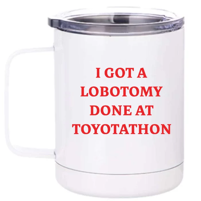 I Got A Lobotomy Done At Toyotathon Front & Back 12oz Stainless Steel Tumbler Cup