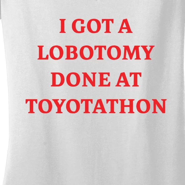 I Got A Lobotomy Done At Toyotathon Women's V-Neck T-Shirt