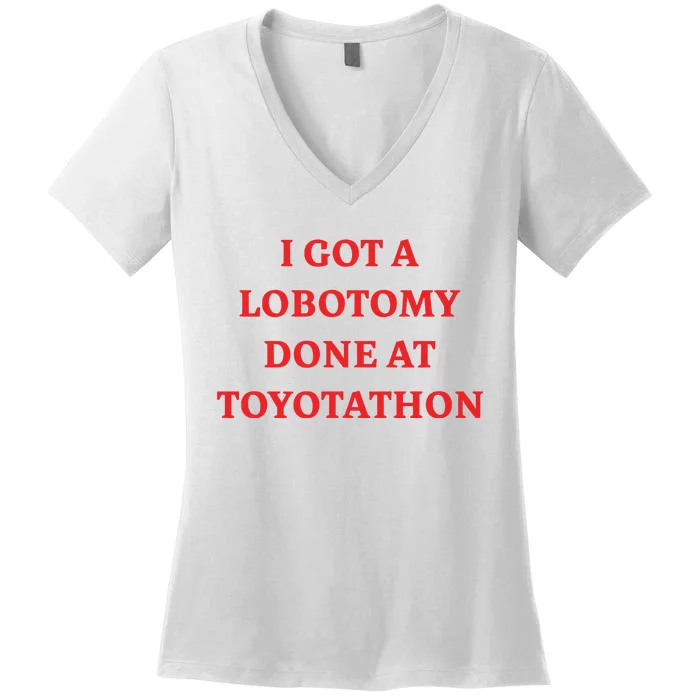 I Got A Lobotomy Done At Toyotathon Women's V-Neck T-Shirt