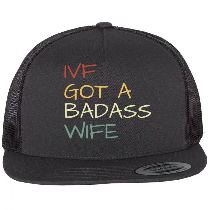 Ivf Got A Badass Wife Ivf Dad Transfer Day Ivf Daddy Infertility Flat Bill Trucker Hat