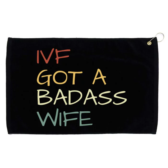 Ivf Got A Badass Wife Ivf Dad Transfer Day Ivf Daddy Infertility Grommeted Golf Towel