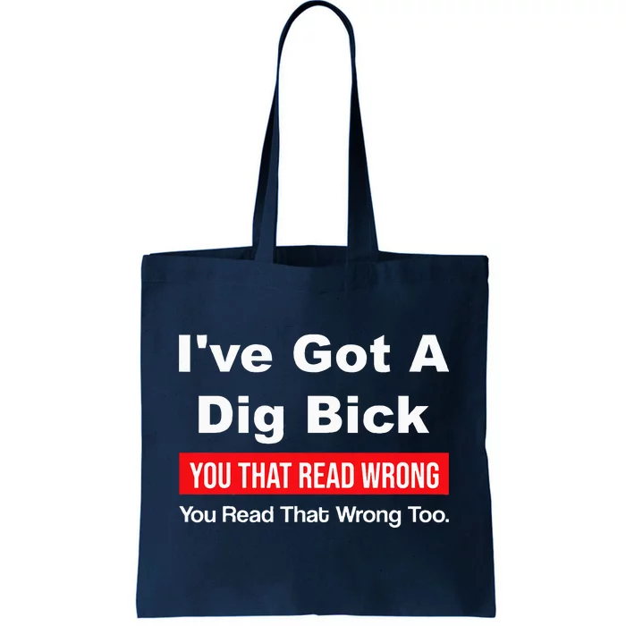 IVe Got A Dig Bick You That Read Wrong You Read That Wrong Tote Bag