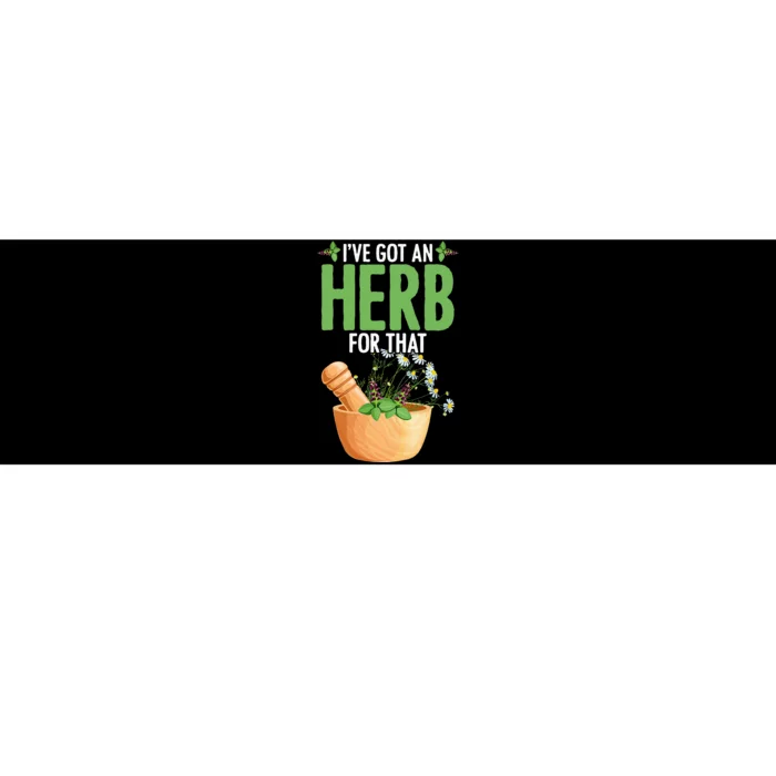 Ive Got An Herb For That Plant Based Herbs Herbal Herbalist Bumper Sticker