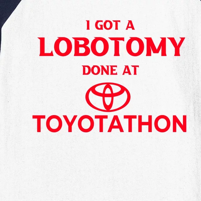 I Got A Lobotomy Done At Toyotathon Baseball Sleeve Shirt