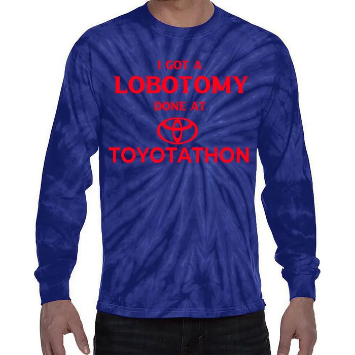 I Got A Lobotomy Done At Toyotathon Tie-Dye Long Sleeve Shirt