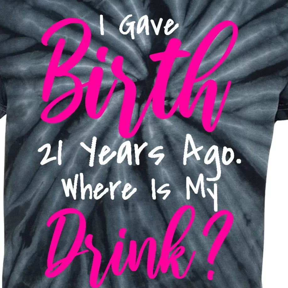 I Gave Birth 21 Years Ago Where's My Drink Kids Tie-Dye T-Shirt