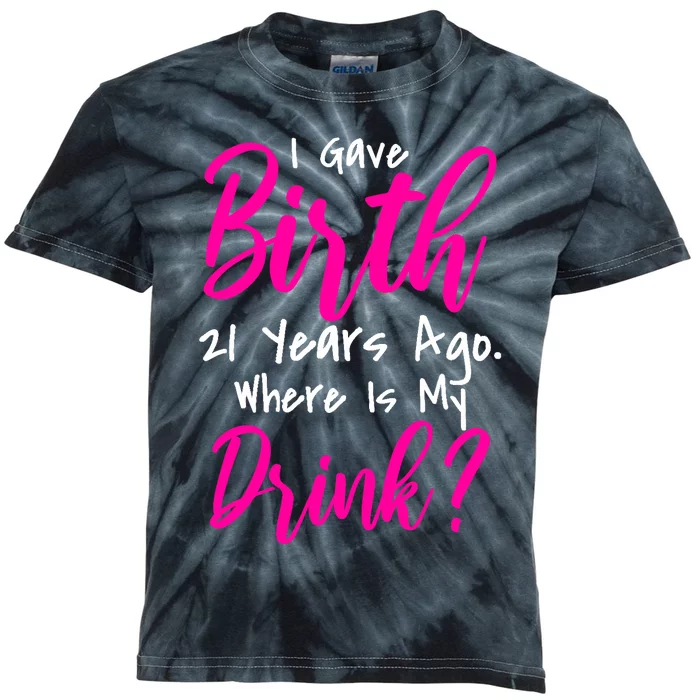 I Gave Birth 21 Years Ago Where's My Drink Kids Tie-Dye T-Shirt