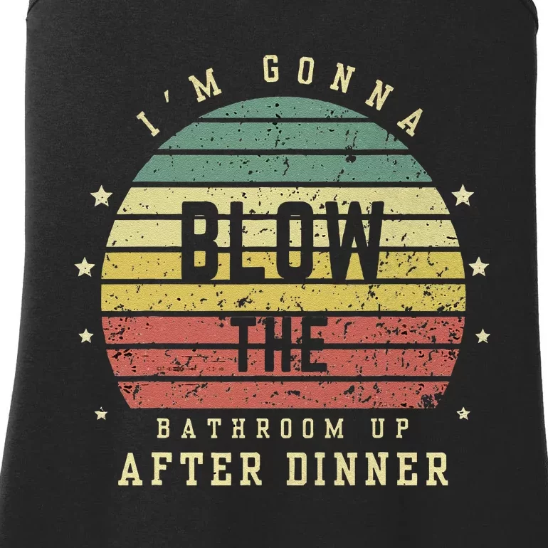 IM Gonna Blow The Bathroom Up After Dinner Adult Humor Meme Ladies Essential Tank