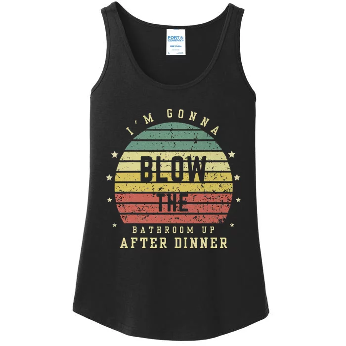 IM Gonna Blow The Bathroom Up After Dinner Adult Humor Meme Ladies Essential Tank