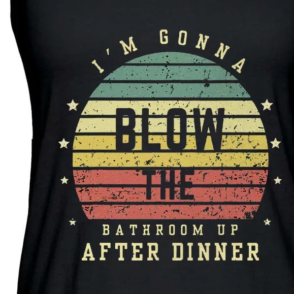 IM Gonna Blow The Bathroom Up After Dinner Adult Humor Meme Ladies Essential Flowy Tank