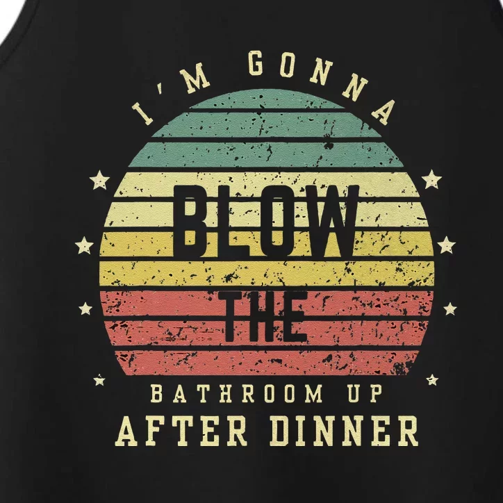 IM Gonna Blow The Bathroom Up After Dinner Adult Humor Meme Performance Tank