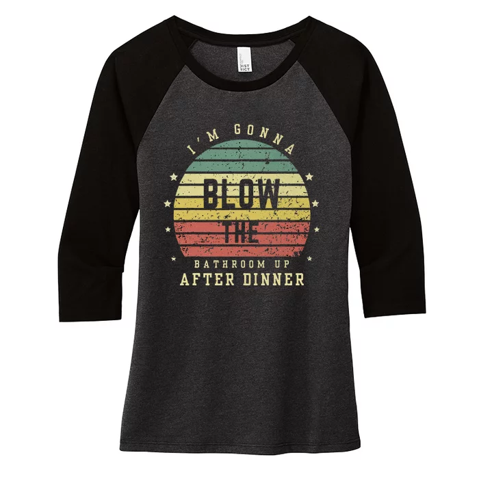 IM Gonna Blow The Bathroom Up After Dinner Adult Humor Meme Women's Tri-Blend 3/4-Sleeve Raglan Shirt