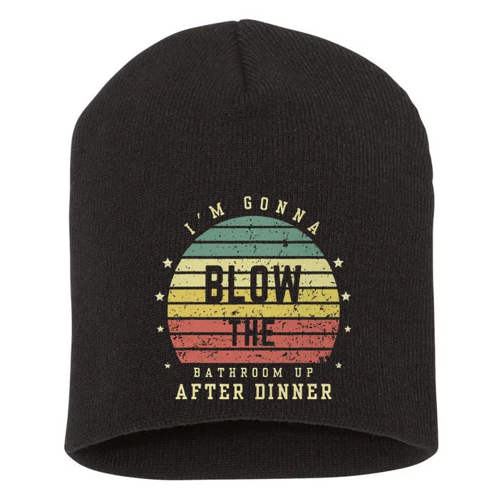 IM Gonna Blow The Bathroom Up After Dinner Adult Humor Meme Short Acrylic Beanie