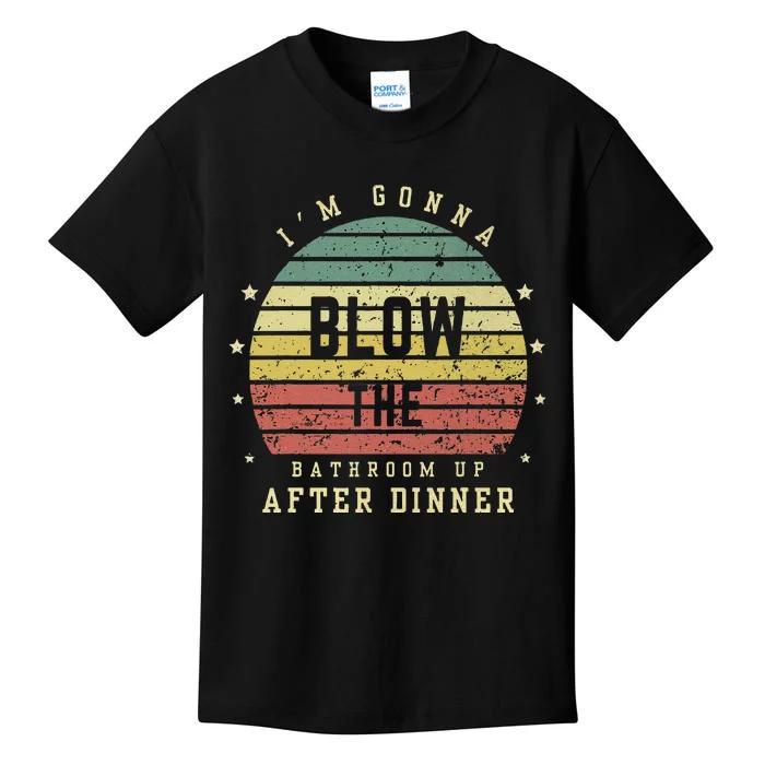 IM Gonna Blow The Bathroom Up After Dinner Adult Humor Meme Kids T-Shirt