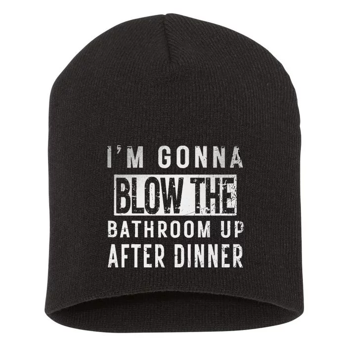 IM Gonna Blow The Bathroom Up After Dinner Funny Family Gag Short Acrylic Beanie