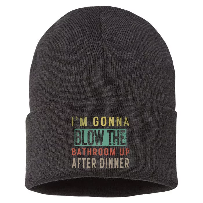 IM Gonna Blow The Bathroom Up After Dinner Humor Party Gag Sustainable Knit Beanie