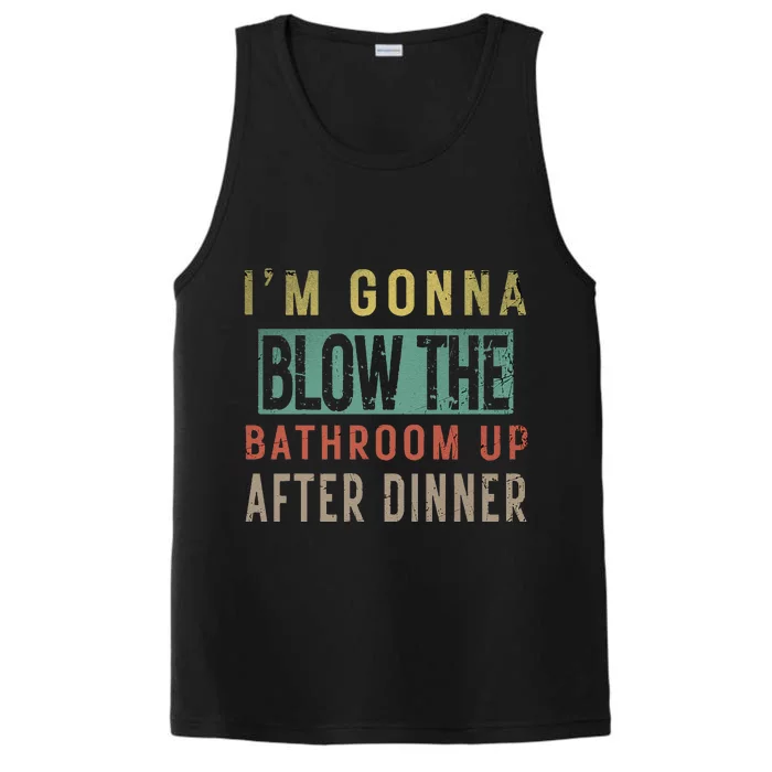 IM Gonna Blow The Bathroom Up After Dinner Humor Party Gag Performance Tank