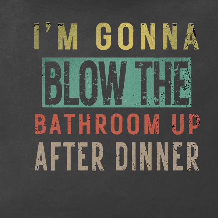 IM Gonna Blow The Bathroom Up After Dinner Humor Party Gag Zip Tote Bag