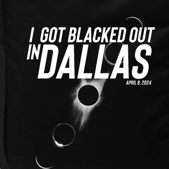 I Got Blacked Out In Dallas Eclipse April 8 2024 Impact Tech Backpack