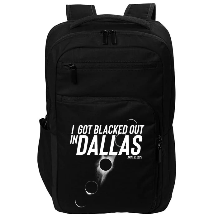 I Got Blacked Out In Dallas Eclipse April 8 2024 Impact Tech Backpack