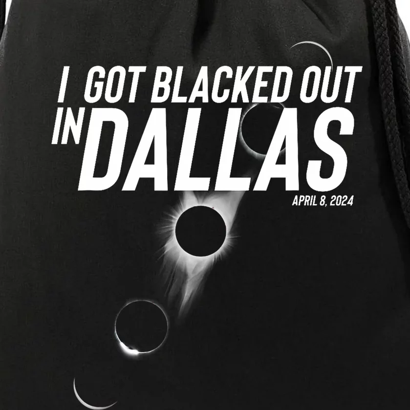 I Got Blacked Out In Dallas Eclipse April 8 2024 Drawstring Bag