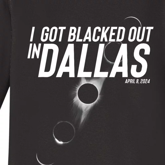 I Got Blacked Out In Dallas Eclipse April 8 2024 Baby Long Sleeve Bodysuit