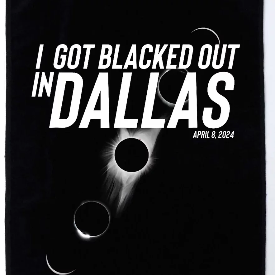 I Got Blacked Out In Dallas Eclipse April 8 2024 Platinum Collection Golf Towel