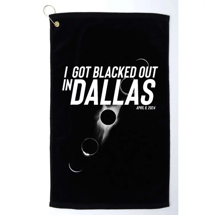 I Got Blacked Out In Dallas Eclipse April 8 2024 Platinum Collection Golf Towel