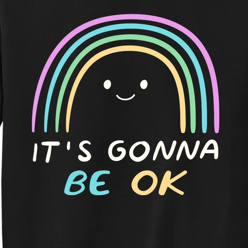 It's Gonna Be Ok Rainbow Smiley Face Positive Quote Tall Sweatshirt