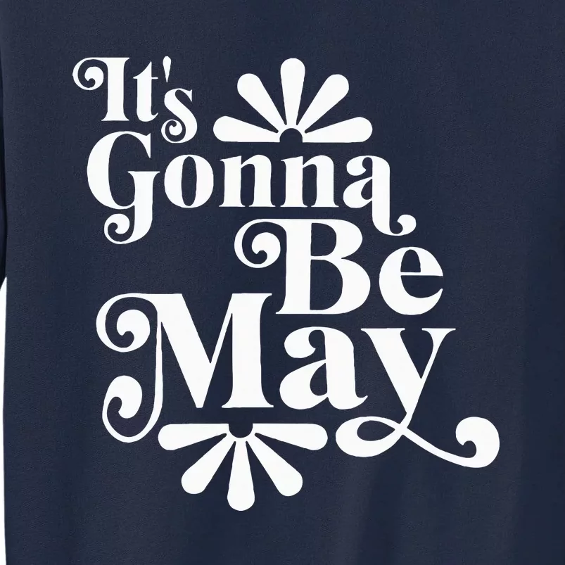 ItS Gonna Be May Fan Music Boy Band Tall Sweatshirt