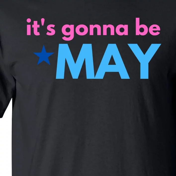 ItS Gonna Be May Tall T-Shirt