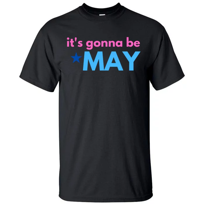 ItS Gonna Be May Tall T-Shirt