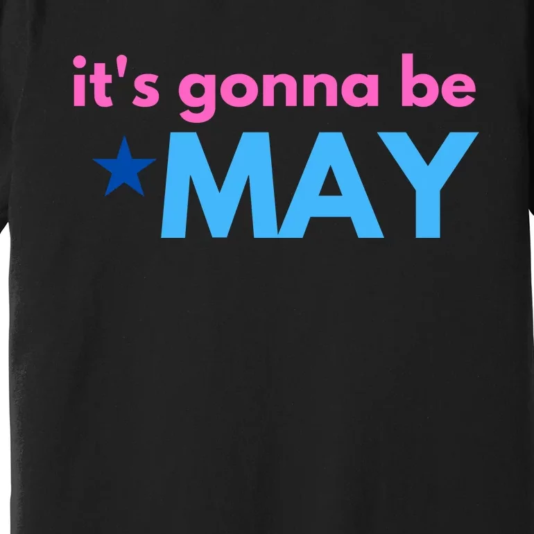 ItS Gonna Be May Premium T-Shirt