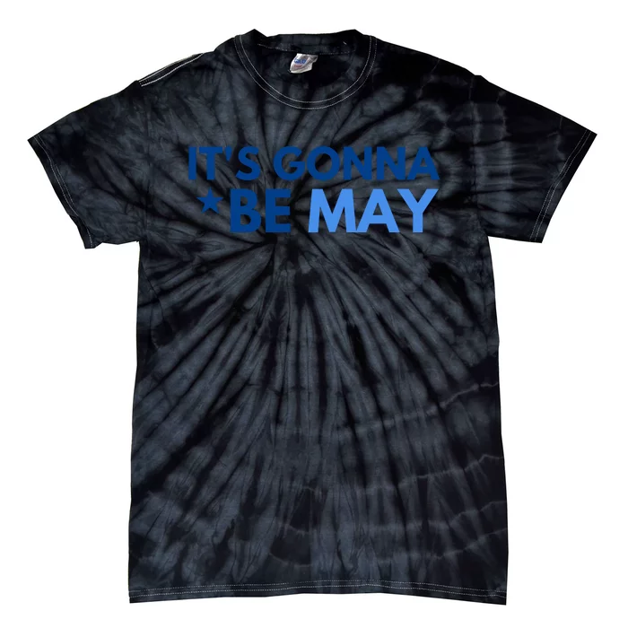 ItS Gonna Be May Tie-Dye T-Shirt