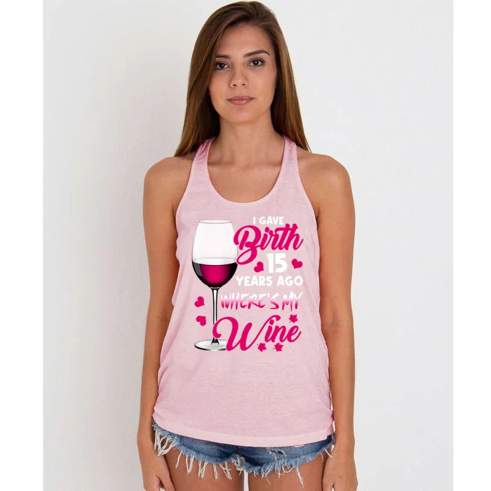 I Gave Birth 15 Years Ago WhereS My Wine Happy MotherS Day Great Gift Women's Knotted Racerback Tank