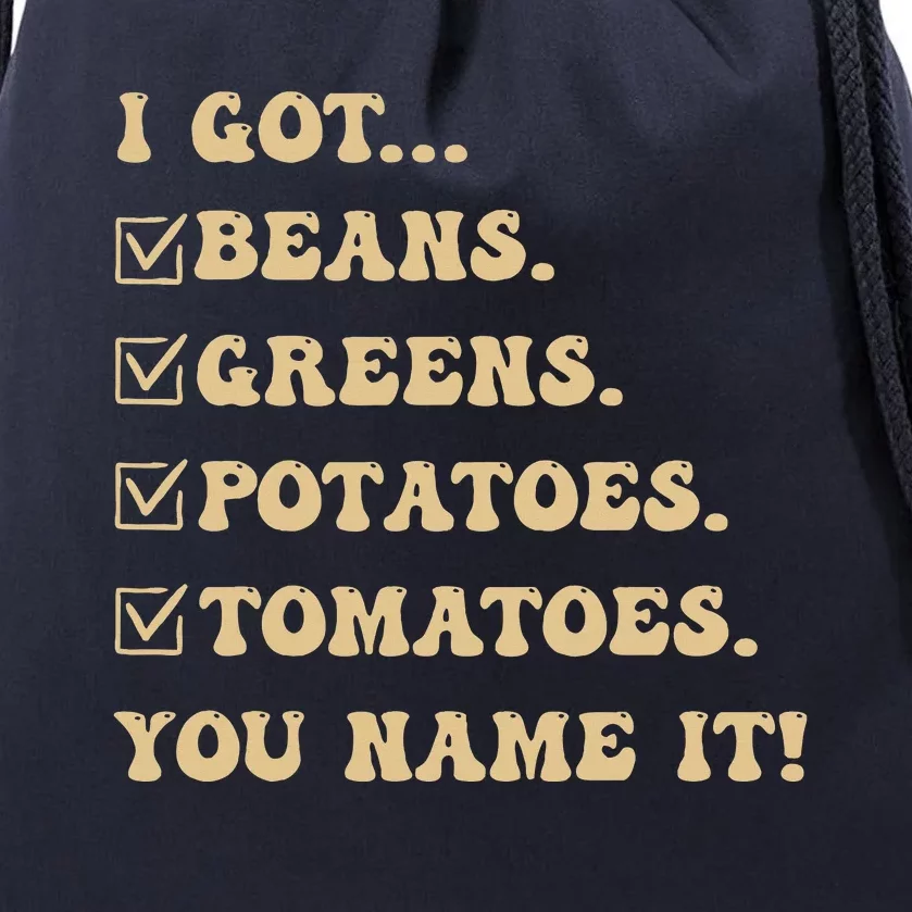 I Got Beans Greens Potatoes Tomatoes You Name It Funny Gag Drawstring Bag